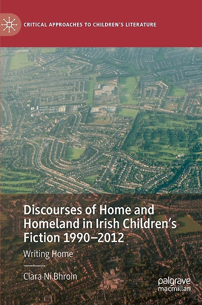 Discourses Of Home And Homeland Irish Children's Fiction 1990-2012: Writing