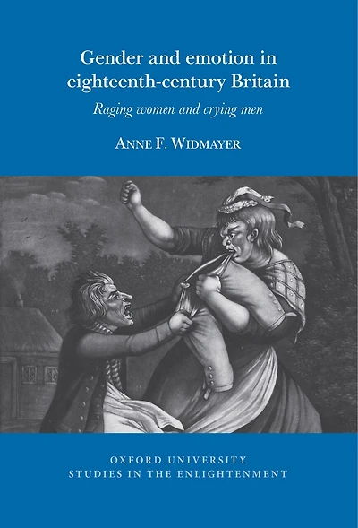 Gender and emotion in eighteenth-century Britain: Raging Women and Crying Men