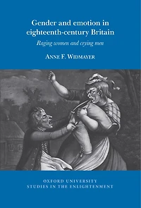 Gender and emotion in eighteenth-century Britain: Raging Women and Crying Men