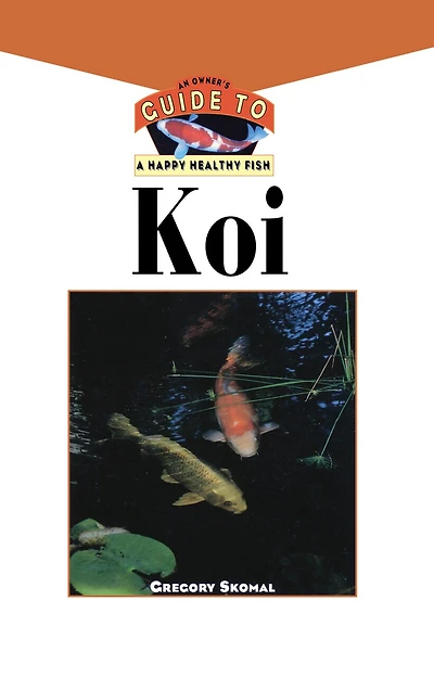The Koi: An Owner's Guide To A Happy Healthy Fish