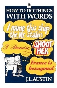 How to Do Things with Words: The William James Lectures delivered in Harvard University in 1955