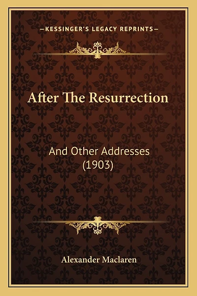 After The Resurrection: And Other Addresses (1903)