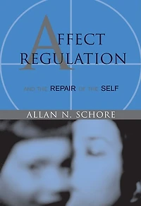 Affect Regulation And The Repair Of Self