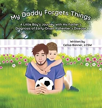 My Daddy Forgets Things: A Little Boy's Journey with His Father's Diagnosis of Early-Onset Alzheimer's Disease