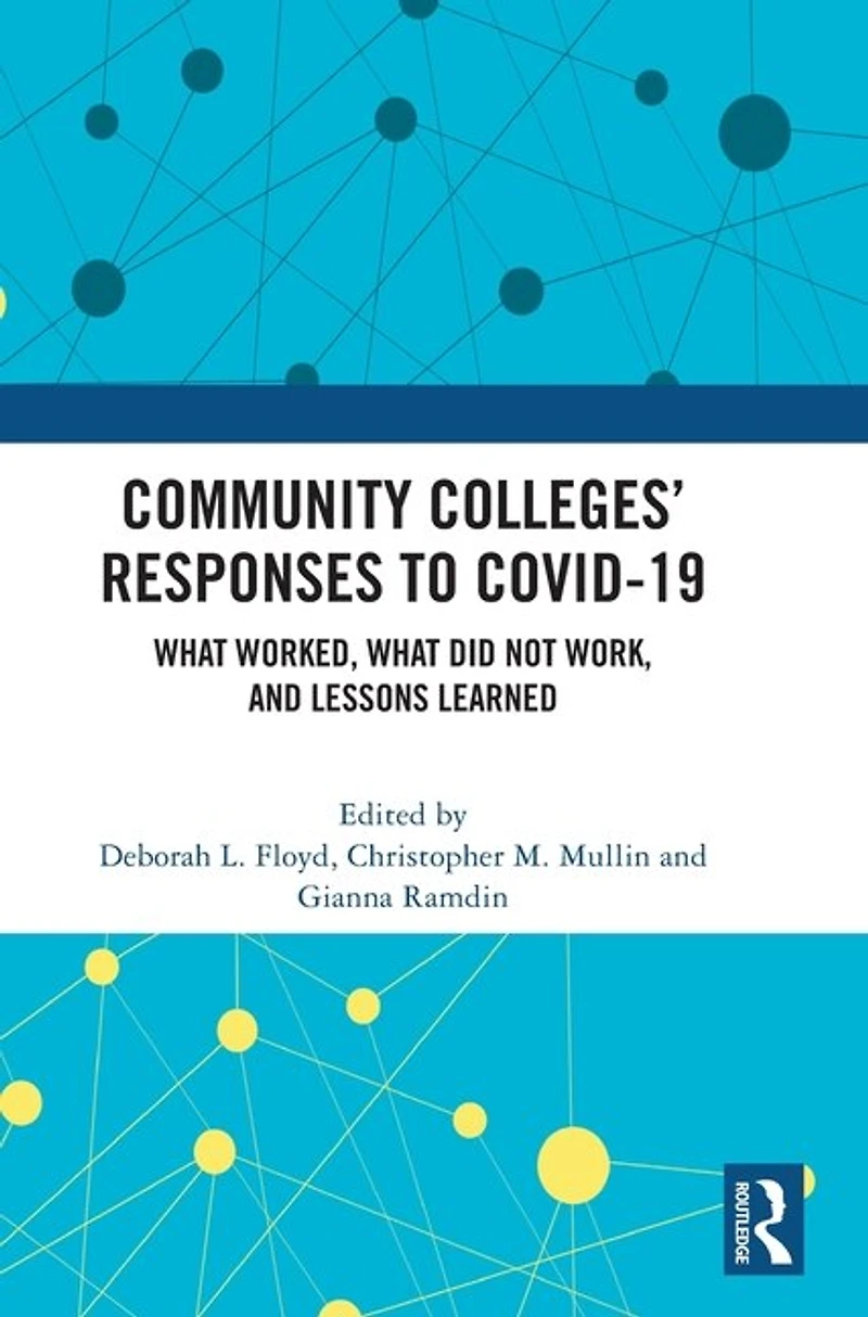 Community Colleges' Responses to COVID-19: What Worked, Did Not Work, and Lessons Learned