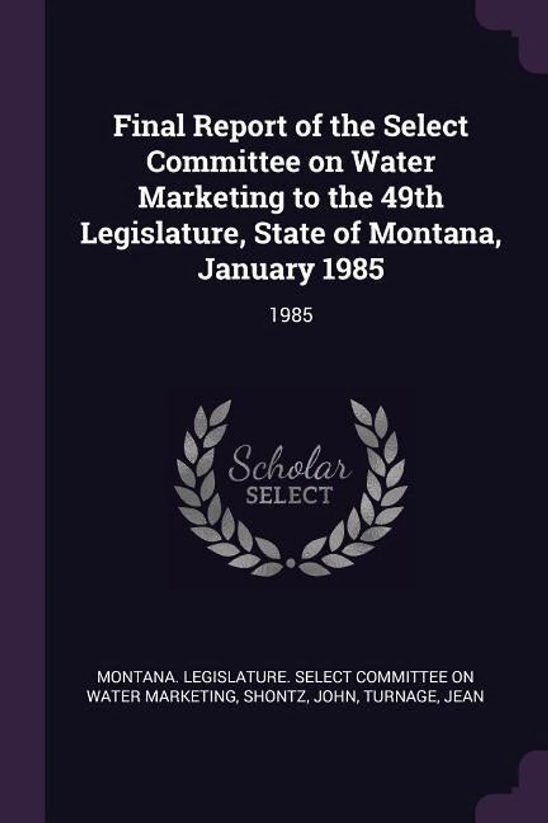Final Report of the Select Committee on Water Marketing to 49th Legislature, State Montana, January 1985: 1985