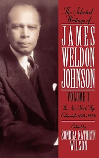 The Selected Writings of James Weldon Johnson: Volume I: New York Age Editorials (1914-1923): Sel Writings Of James Weld-v01