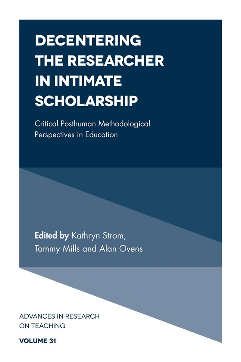 Decentering the Researcher Intimate Scholarship: Critical Posthuman Methodological Perspectives Education
