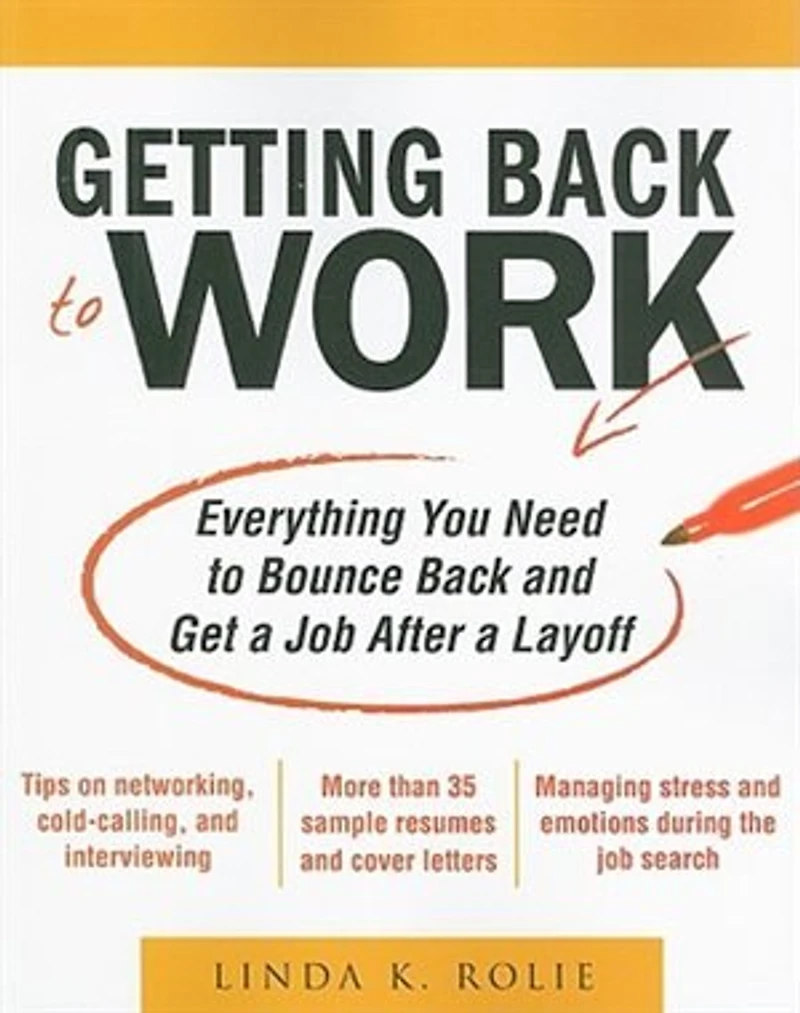 Getting Back to Work: Everything You Need Bounce and Get a Job After Layoff