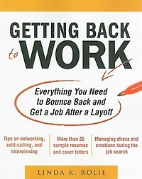 Getting Back to Work: Everything You Need Bounce and Get a Job After Layoff