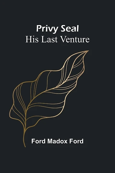 Privy Seal: His Last Venture