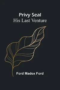 Privy Seal: His Last Venture