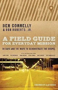 A FIELD GUIDE FOR EVERYDAY MISSION: 30 Days and 101 Ways to Demonstratethe Gospel