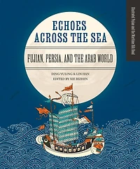 Echoes across the Sea: Fujian, Persia, and the Arab World