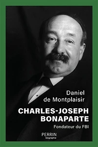 Charles-Joseph Bonaparte: fondateur du FBI