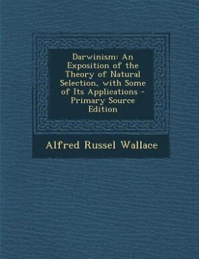 Darwinism: An Exposition of the Theory of Natural Selection, with Some of Its Applications - Primary Source Ed