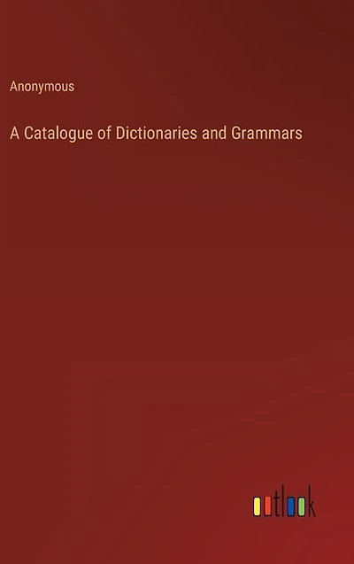 A Catalogue of Dictionaries and Grammars