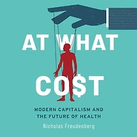 At What Cost: Modern Capitalism And The Future Of Health 1st Edition