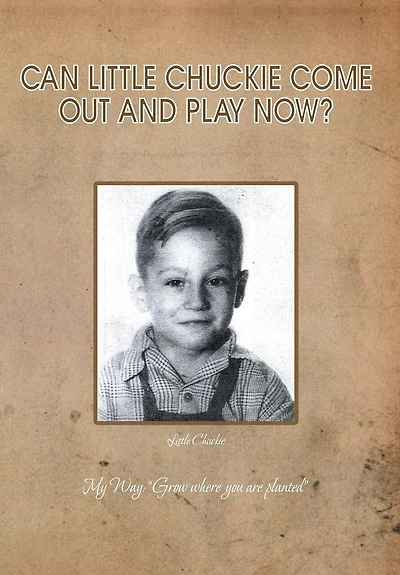 Can Little Chuckie Come Out and Play Now?: Little Chuckie My Way: Grow Where You Are Planted