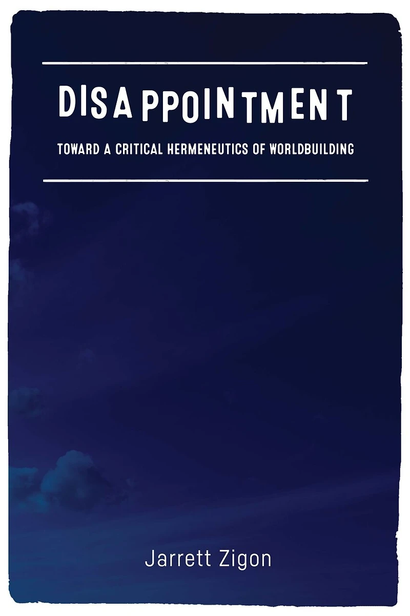 Disappointment: Toward A Critical Hermeneutics Of Worldbuilding