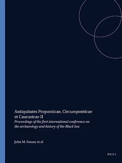 Antiquitates Proponticae, Circumponticae et Caucasicae II: Proceedings of the First International Conference on the Archaeology and History of the Black Sea