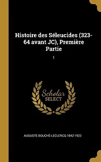 Histoire des Séleucides (323-64 avant JC), Première Partie: 1