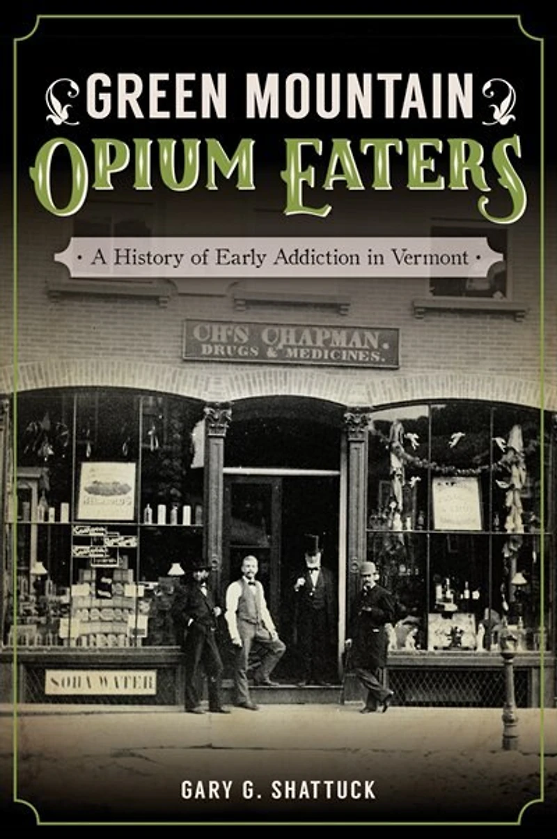 Green Mountain Opium Eaters: A History of Early Addiction Vermont