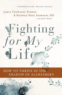Fighting for My Life: How to Thrive the Shadow of Alzheimer’s