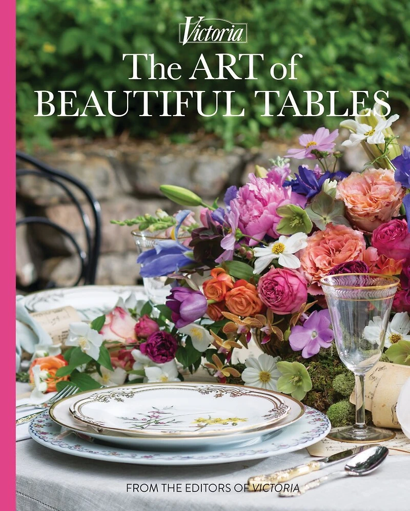 Art of Beautiful Tables: A treasury of inspiration and ideas for anyone who loves gracious entertaining