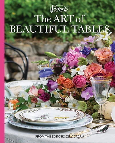 Art of Beautiful Tables: A treasury of inspiration and ideas for anyone who loves gracious entertaining