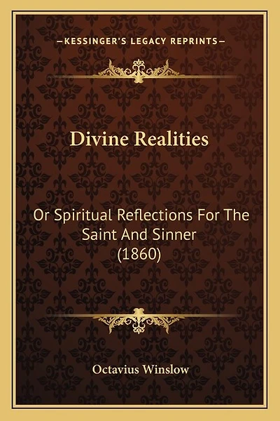 Divine Realities: Or Spiritual Reflections For The Saint And Sinner (1860)