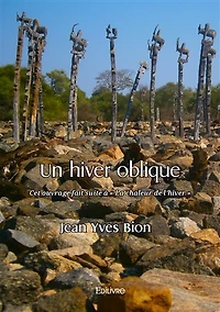 Un hiver oblique: Cet ouvrage fait suite à « La Chaleur de l’hiver »