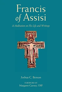 St. Francis of Assisi: A Meditation on His Life and Writings