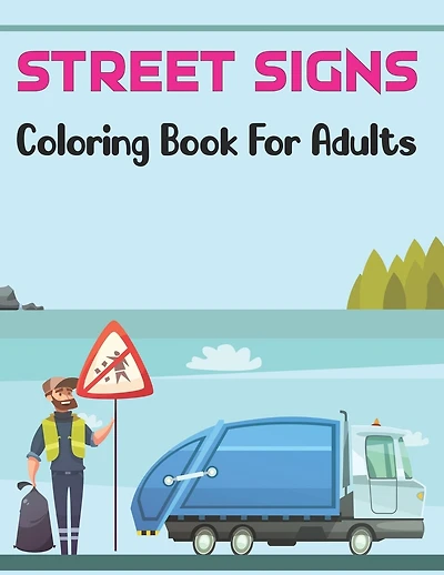 Street Signs Coloring Book for Adults: Traffic Sign, Icon, Symbol coloring and activity books - Signs Road fpr Teens and Biks Driving Vol-1