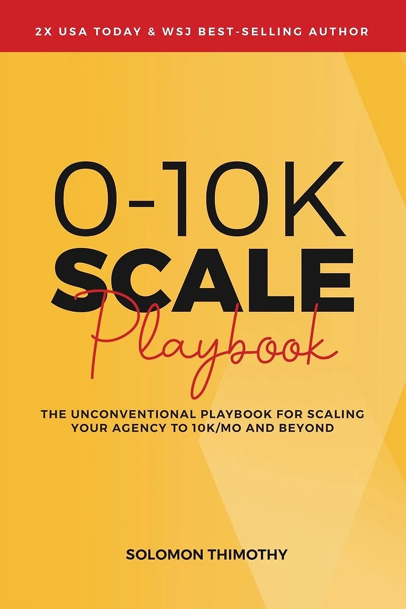 0-10K SCALE Playbook: The Unconventional Playbook for Scaling Your Agency to 10K/MO and Beyond