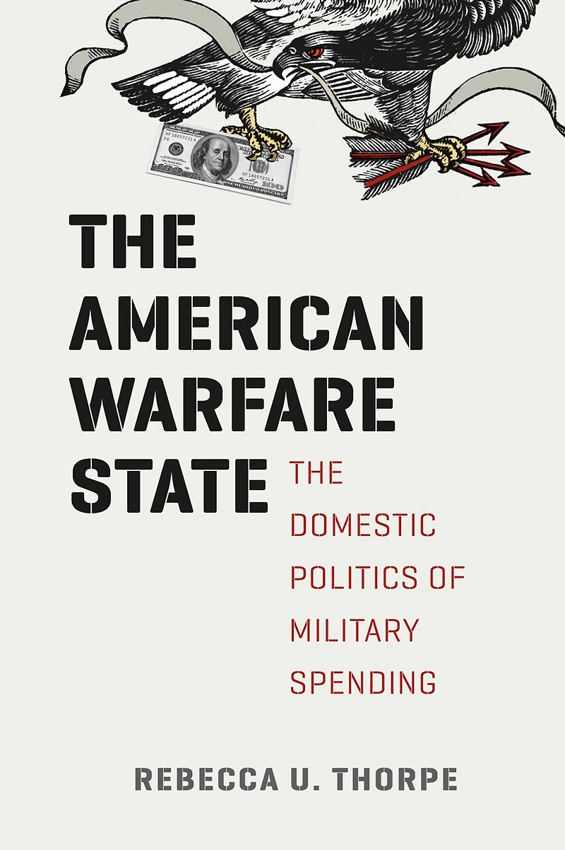 The American Warfare State: Domestic Politics of Military Spending