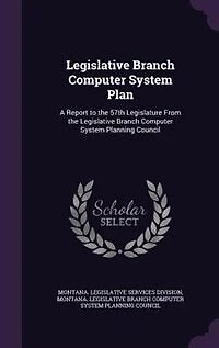 Legislative Branch Computer System Plan: A Report to the 57th Legislature From Planning Council: 2000