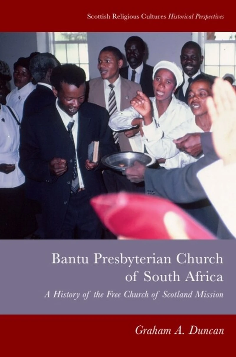 Bantu Presbyterian Church of South Africa: A History the Free Scotland Mission