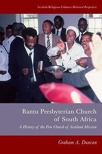 Bantu Presbyterian Church of South Africa: A History the Free Scotland Mission