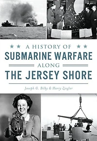 History of Submarine Warfare along the Jersey Shore, A