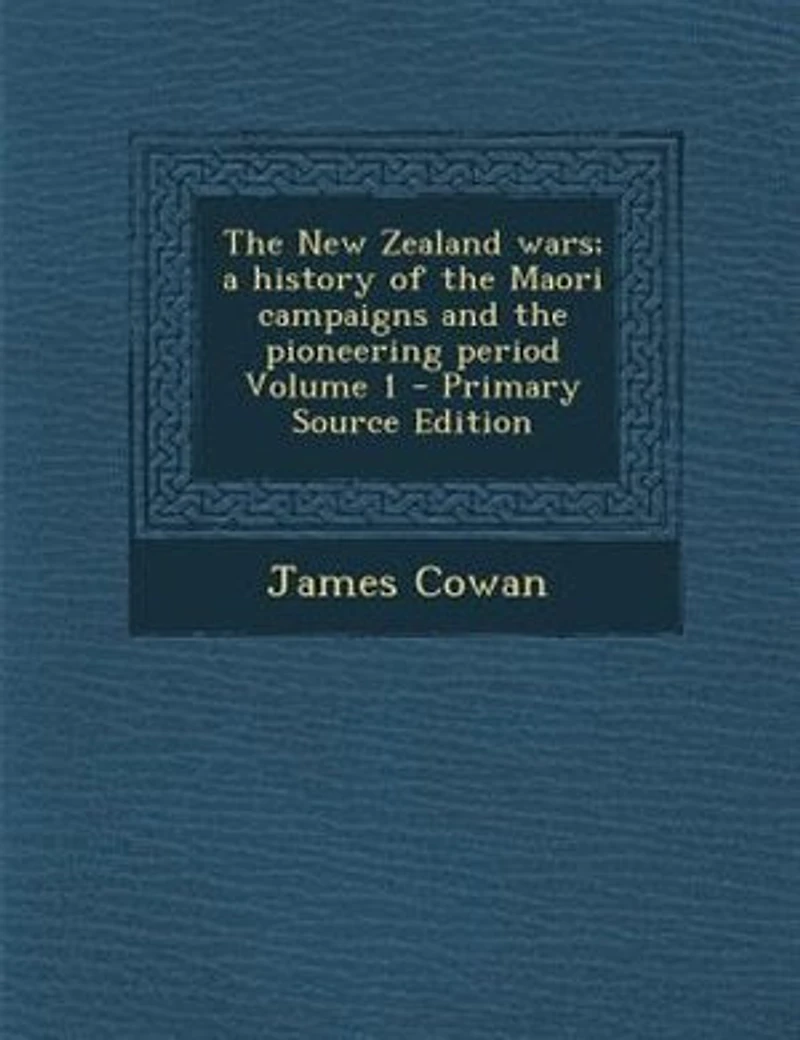 The New Zealand wars; a history of the Maori campaigns and the pioneering period Volume 1