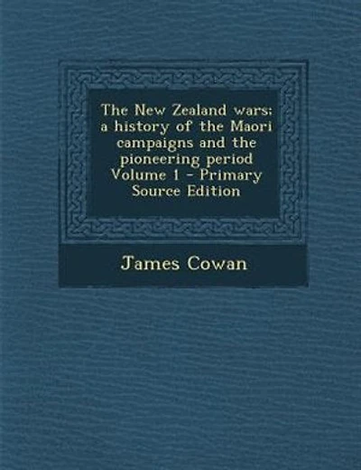 The New Zealand wars; a history of the Maori campaigns and the pioneering period Volume 1