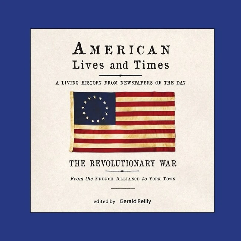 American Lives and Times: The Revolutionary War - from the French Alliance to York Town