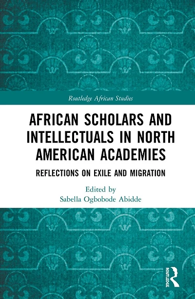 African Scholars and Intellectuals North American Academies: Reflections on Exile Migration