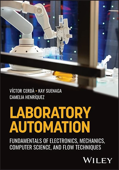 Laboratory Automation: Fundamentals of Electronics, Mechanics, Computer Science, and Flow Techniques