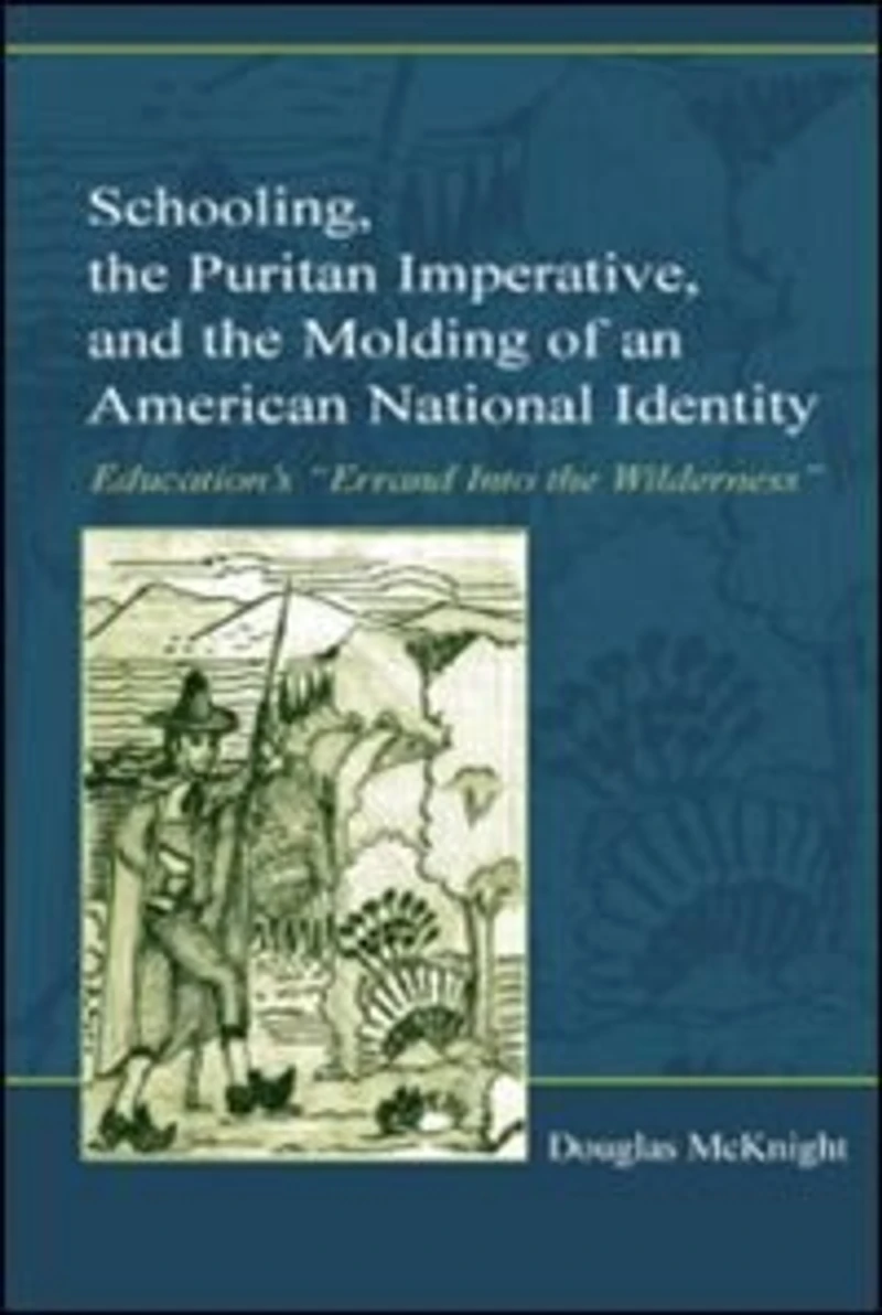 Schooling, the Puritan Imperative, and Molding of an American National Identity: Education's "Errand Into Wilderness"
