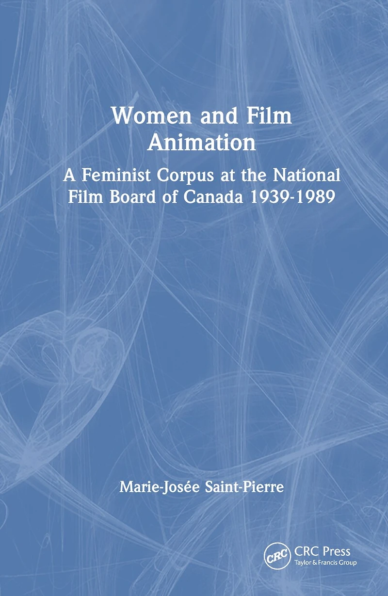 Women and Film Animation: A Feminist Corpus at the National Board of Canada 1939-1989