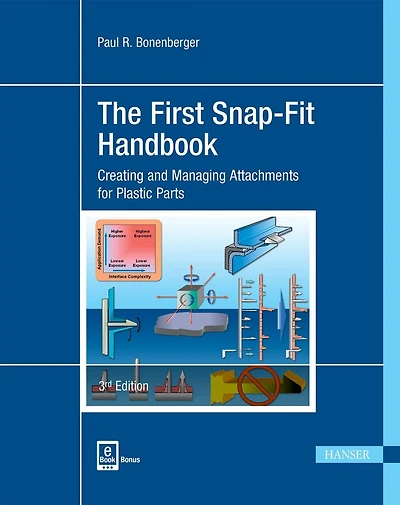 The First Snap-Fit Handbook 3E: Creating and Managing Attachments for Plastics Parts