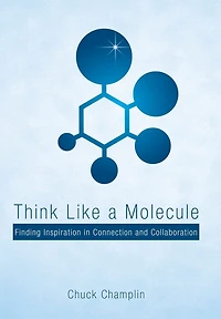 Think Like a Molecule: Finding Inspiration Connection and Collaboration