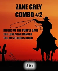 Zane Grey Combo #2: Riders of the Purple Sage/The Lone Star Ranger/The Mysterious Rider